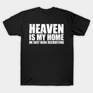 Heaven Is My Home Im Just Here Recruiting Funny Christian T-Shirt